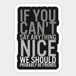 If You Cant Say Anything Nice Sticker